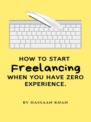 cover image of How to Start Freelancing When You Have Zero Experience